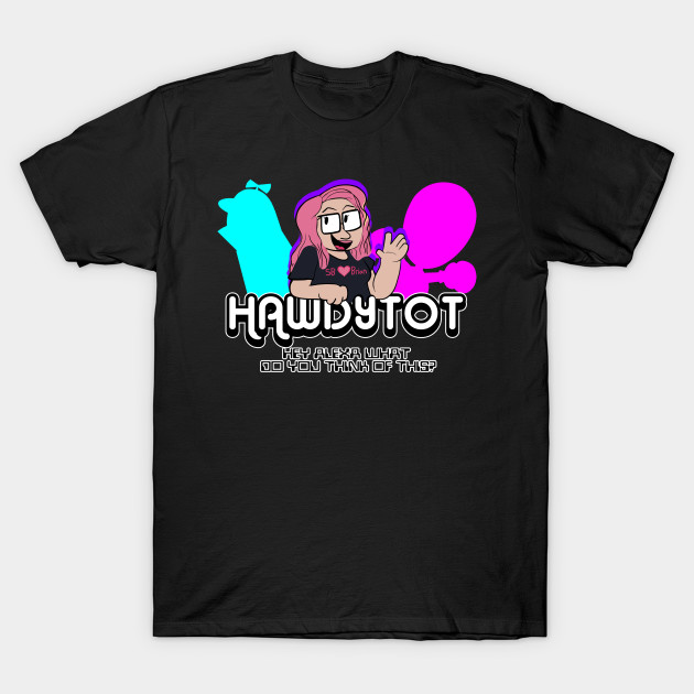 The Official HAWDYTOT Shirt by Come On, Fhqwhpods!